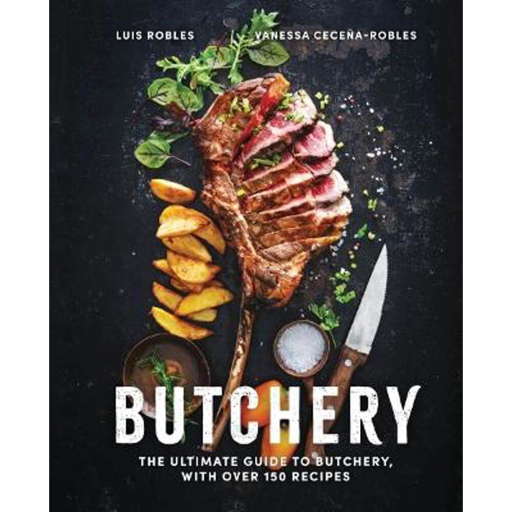 Butchery: The Ultimate Guide to Butchery and Over 100 Recipes (Hardback) - Luis Robles